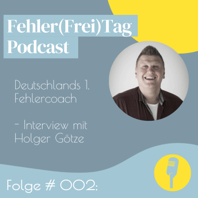 Podcastfolge #002 – Deutschlands 1. Fehlercoach – Interview mit Holger Götze