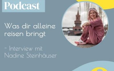 Podcastfolge #008: Was dir alleine reisen bringt – Interview mit Nadine Steinhäuser