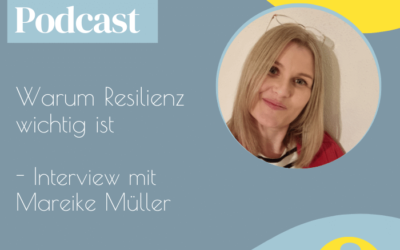 Podcastfolge #009: Warum ist Resilienz wichtig? – Interview mit Mareike Müller