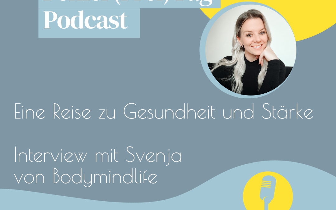 Podcastfolge #022: Eine Reise zu Gesundheit und Stärke – Interview mit Svenja von Bodymindlife
